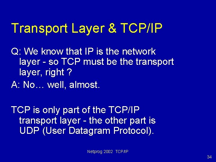 Transport Layer & TCP/IP Q: We know that IP is the network layer -