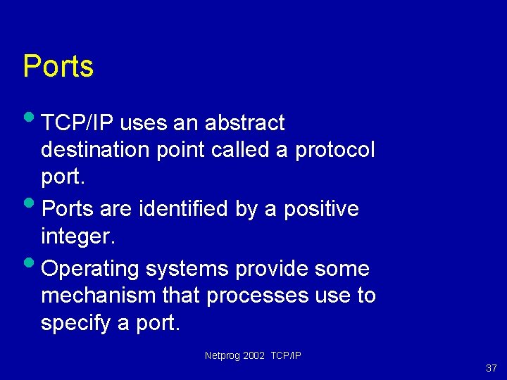 Ports • TCP/IP uses an abstract • • destination point called a protocol port.