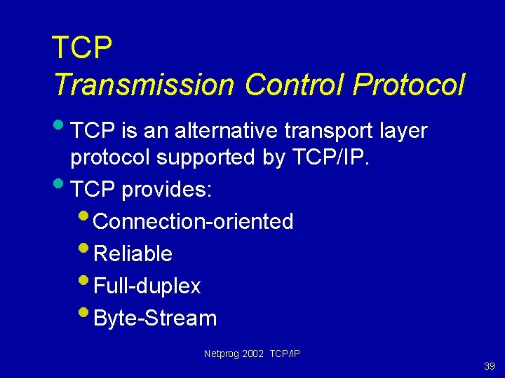 TCP Transmission Control Protocol • TCP is an alternative transport layer • protocol supported