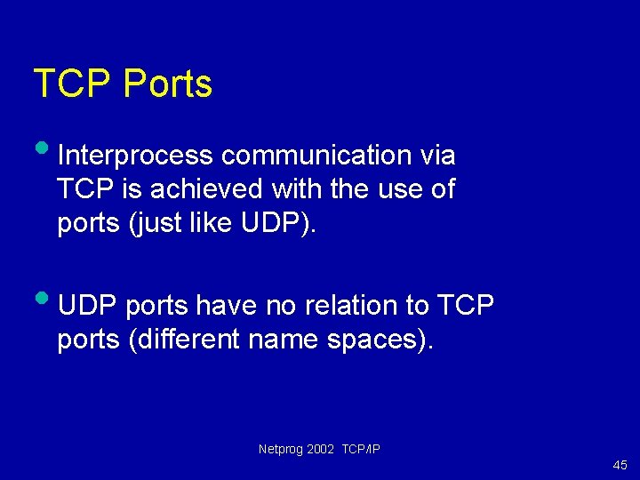 TCP Ports • Interprocess communication via TCP is achieved with the use of ports