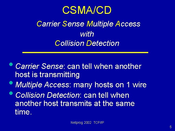 CSMA/CD Carrier Sense Multiple Access with Collision Detection • Carrier Sense: can tell when