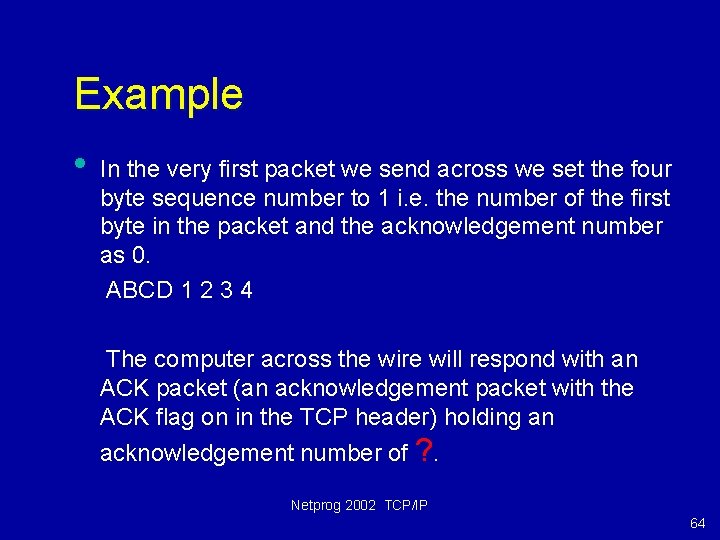 Example • In the very first packet we send across we set the four