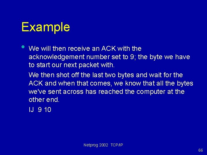 Example • We will then receive an ACK with the acknowledgement number set to