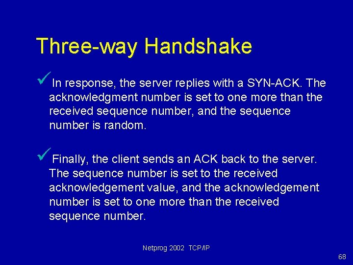 Three-way Handshake üIn response, the server replies with a SYN-ACK. The acknowledgment number is