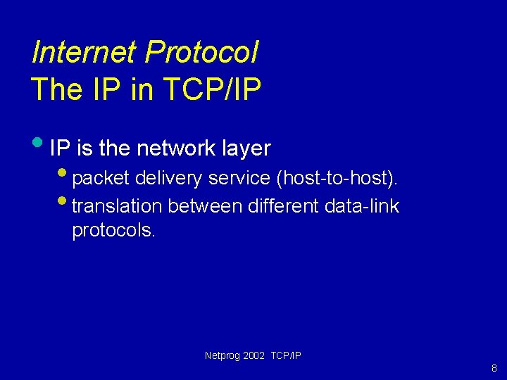 Internet Protocol The IP in TCP/IP • IP is the network layer • packet