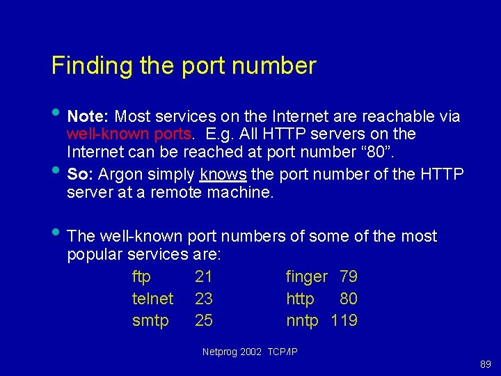Finding the port number • Note: Most services on the Internet are reachable via