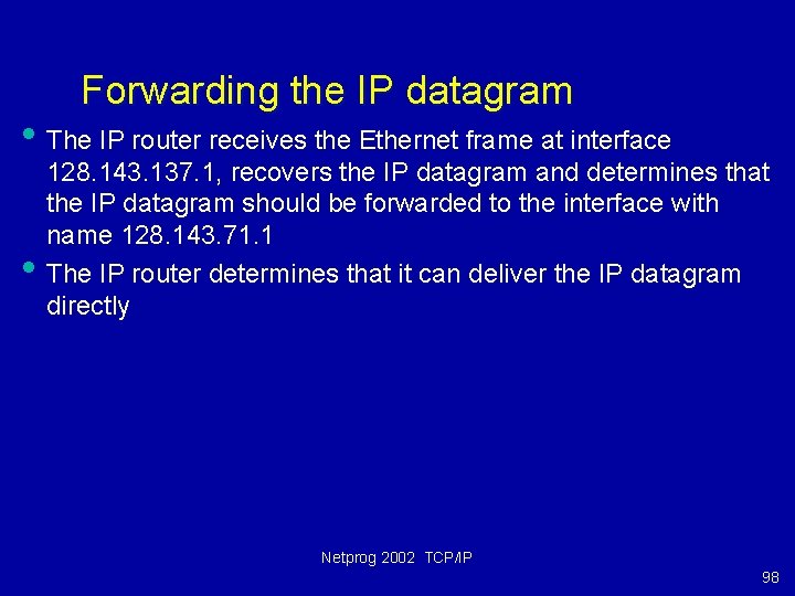 Forwarding the IP datagram • The IP router receives the Ethernet frame at interface