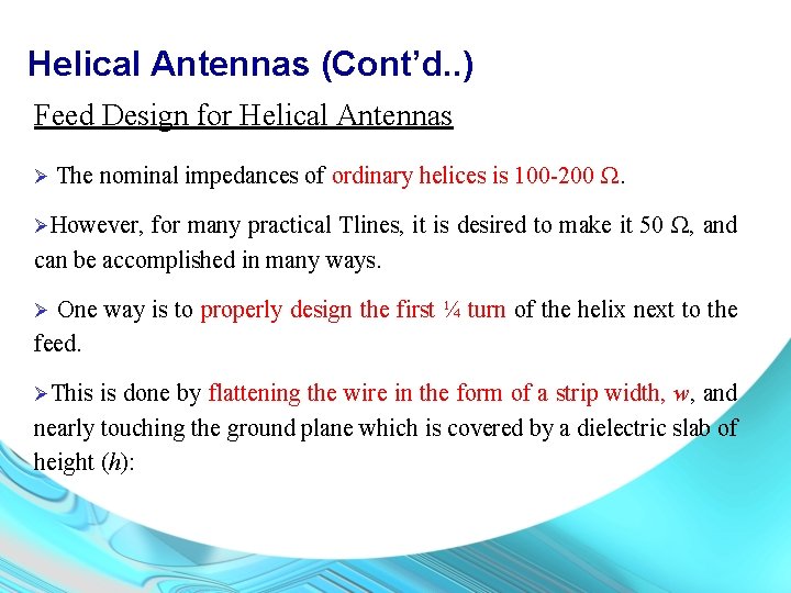 Helical Antennas (Cont’d. . ) Feed Design for Helical Antennas Ø The nominal impedances