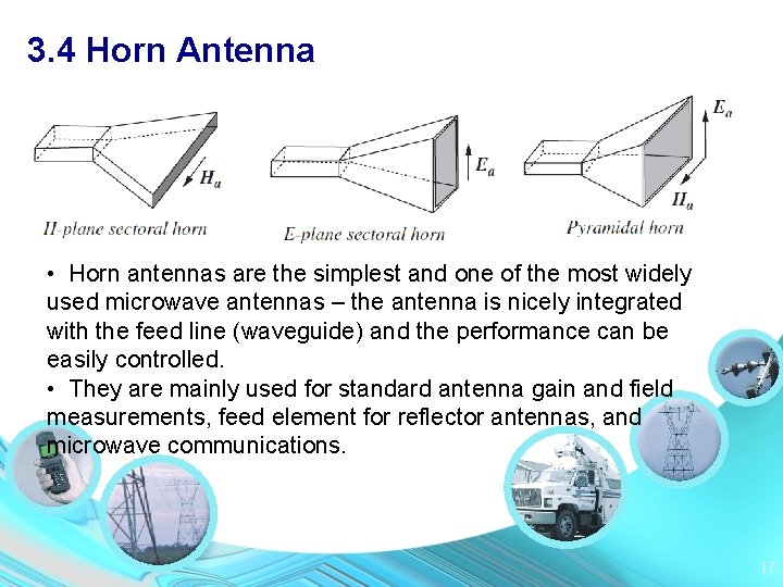 3. 4 Horn Antenna • Horn antennas are the simplest and one of the