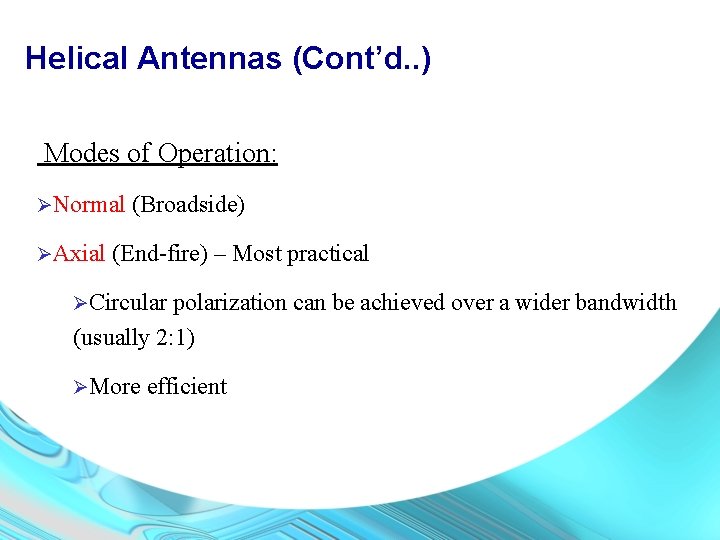 Helical Antennas (Cont’d. . ) Modes of Operation: ØNormal ØAxial (Broadside) (End-fire) – Most