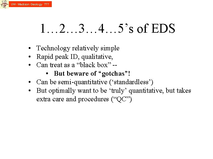 UW- Madison Geology 777 1… 2… 3… 4… 5’s of EDS • Technology relatively UW- Madison Geology 777 1… 2… 3… 4… 5’s of EDS • Technology relatively