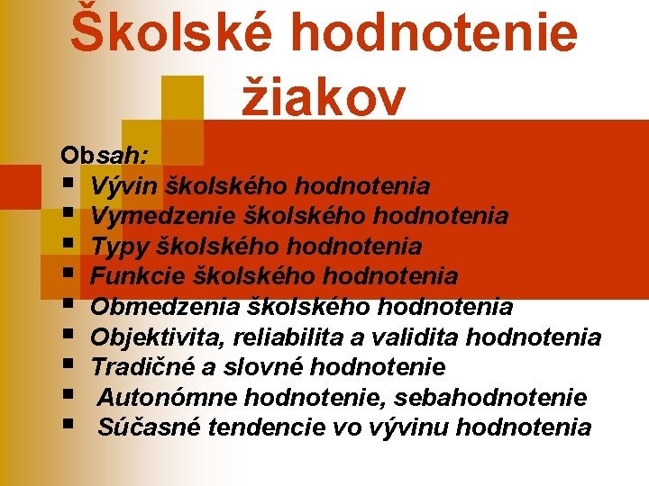 Školské hodnotenie žiakov Obsah: § Vývin školského hodnotenia § Vymedzenie školského hodnotenia § Typy