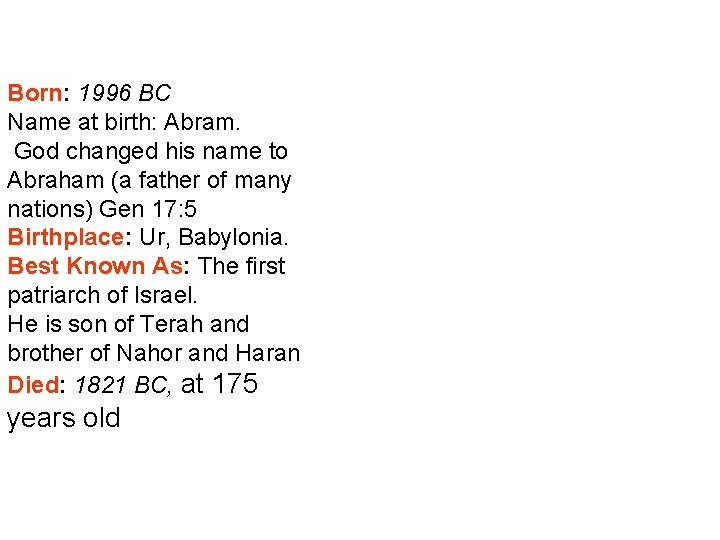 Born: 1996 BC Name at birth: Abram. God changed his name to Abraham (a