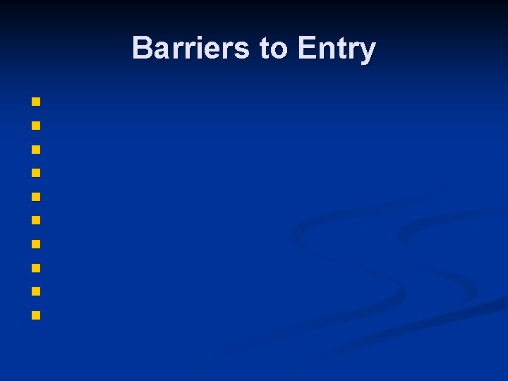 Barriers to Entry n n n n n Barriers to Entry n n n n n
