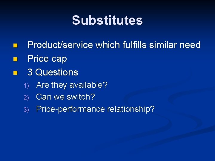 Substitutes n n n Product/service which fulfills similar need Price cap 3 Questions 1) Substitutes n n n Product/service which fulfills similar need Price cap 3 Questions 1)
