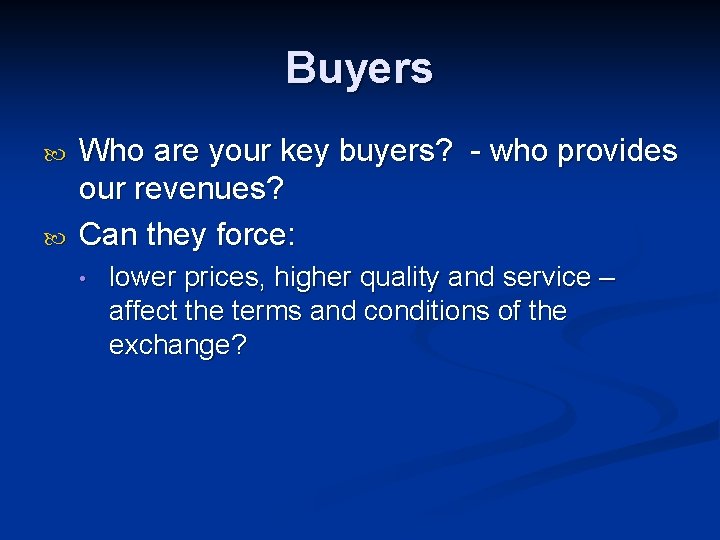 Buyers Who are your key buyers? - who provides our revenues? Can they force: Buyers Who are your key buyers? - who provides our revenues? Can they force: