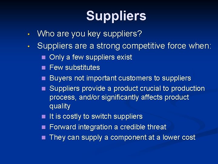 Suppliers • • Who are you key suppliers? Suppliers are a strong competitive force Suppliers • • Who are you key suppliers? Suppliers are a strong competitive force