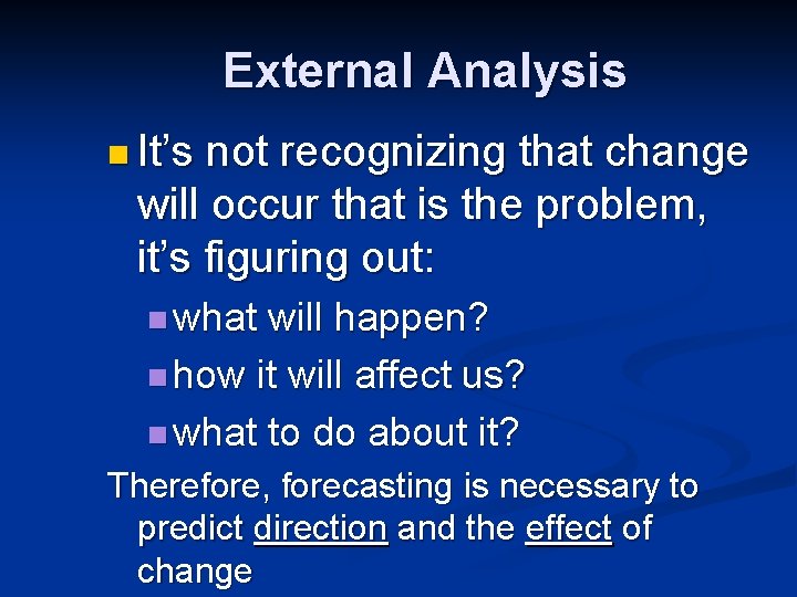 External Analysis n It’s not recognizing that change will occur that is the problem, External Analysis n It’s not recognizing that change will occur that is the problem,