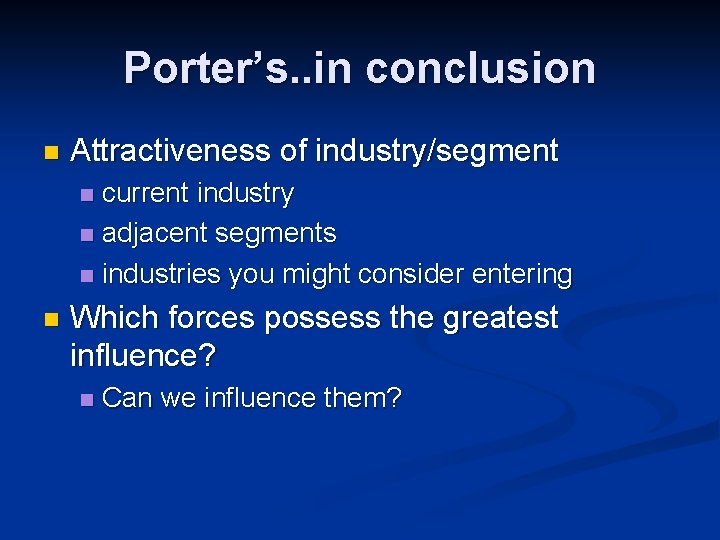 Porter’s. . in conclusion n Attractiveness of industry/segment current industry n adjacent segments n Porter’s. . in conclusion n Attractiveness of industry/segment current industry n adjacent segments n