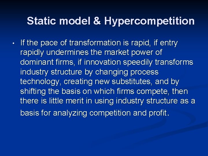 Static model & Hypercompetition • If the pace of transformation is rapid, if entry Static model & Hypercompetition • If the pace of transformation is rapid, if entry