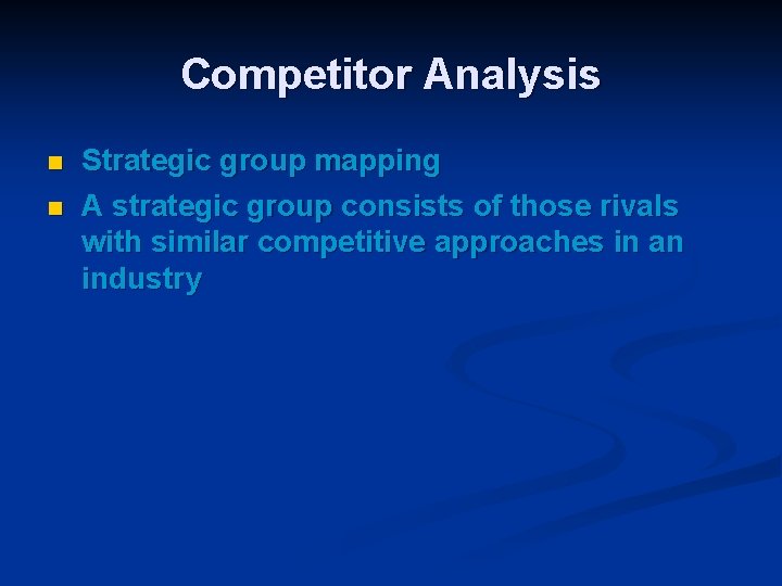 Competitor Analysis n n Strategic group mapping A strategic group consists of those rivals Competitor Analysis n n Strategic group mapping A strategic group consists of those rivals