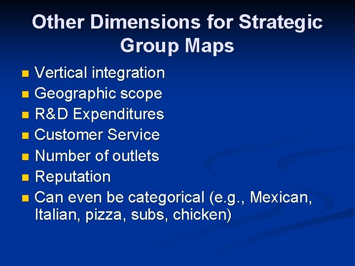 Other Dimensions for Strategic Group Maps Vertical integration n Geographic scope n R&D Expenditures Other Dimensions for Strategic Group Maps Vertical integration n Geographic scope n R&D Expenditures