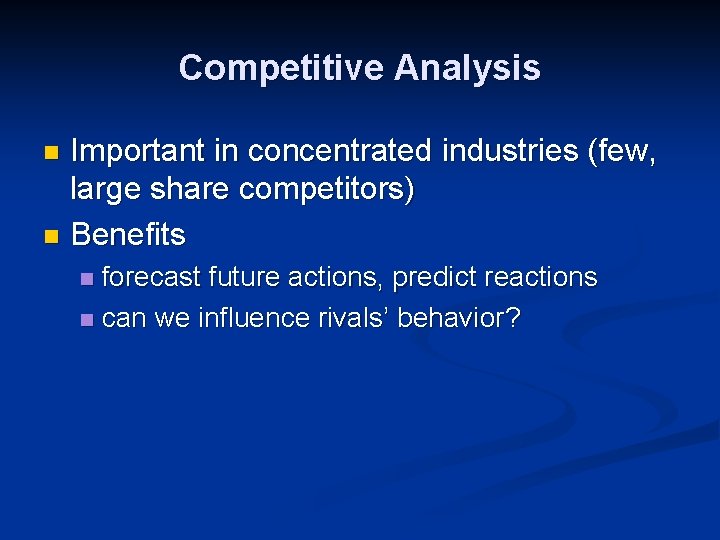 Competitive Analysis Important in concentrated industries (few, large share competitors) n Benefits n forecast Competitive Analysis Important in concentrated industries (few, large share competitors) n Benefits n forecast