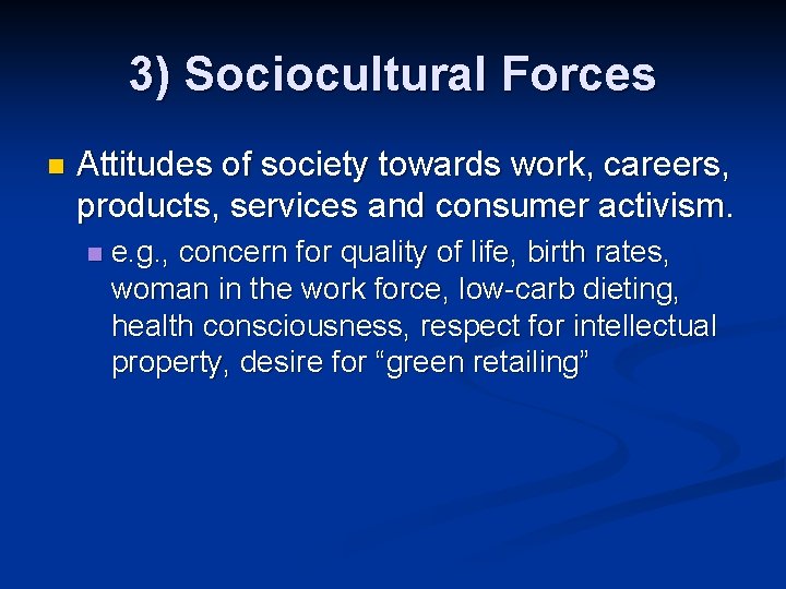 3) Sociocultural Forces n Attitudes of society towards work, careers, products, services and consumer 3) Sociocultural Forces n Attitudes of society towards work, careers, products, services and consumer