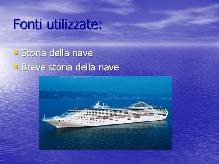 Fonti utilizzate: • Storia della nave • Breve storia della nave Fonti utilizzate: • Storia della nave • Breve storia della nave