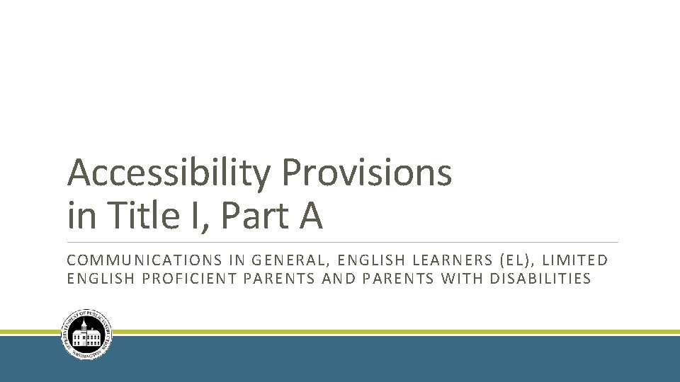 Accessibility Provisions in Title I, Part A COMMUNICATIONS IN GENERAL, ENGLISH LEARNERS (EL), LIMITED