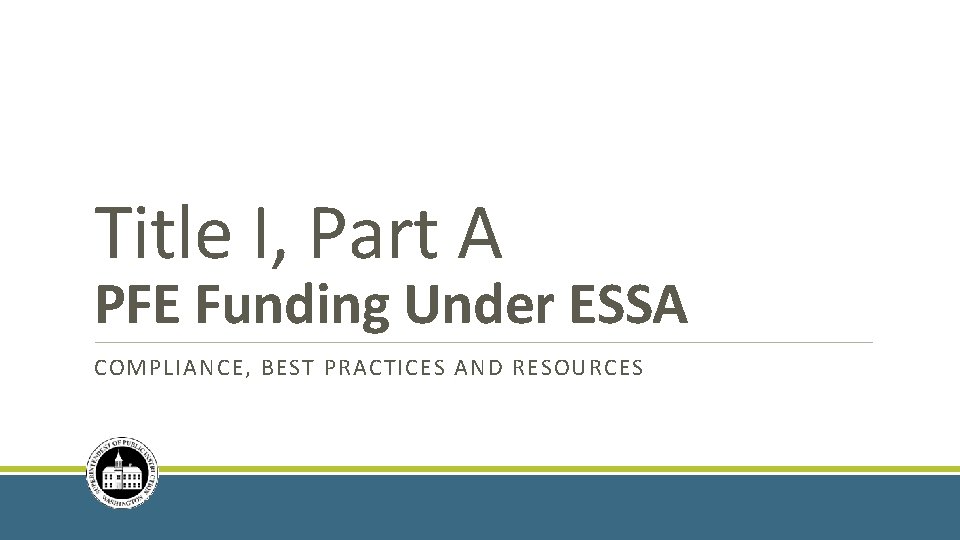 Title I, Part A PFE Funding Under ESSA COMPLIANCE, BEST PRACTICES AND RESOURCES 