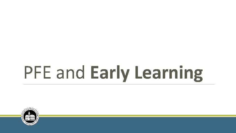 PFE and Early Learning 