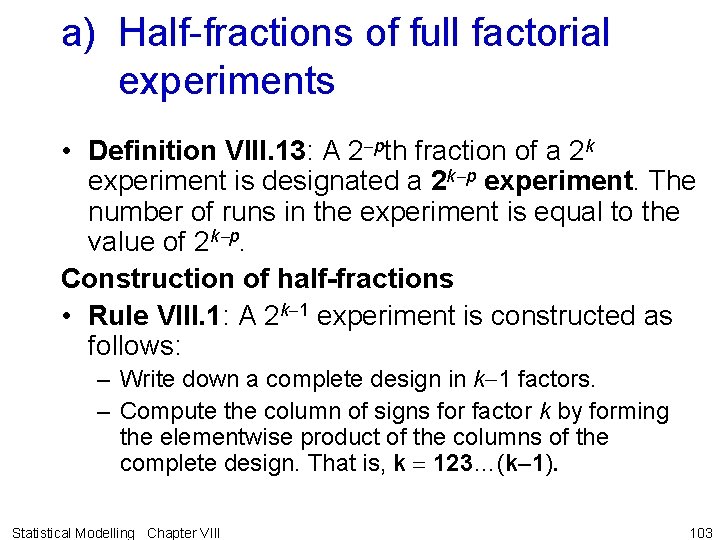 a) Half-fractions of full factorial experiments • Definition VIII. 13: A 2 -pth fraction