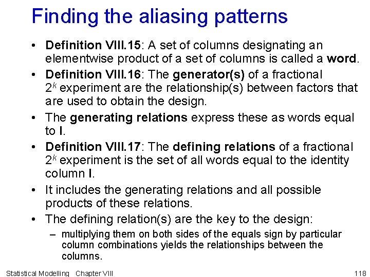 Finding the aliasing patterns • Definition VIII. 15: A set of columns designating an