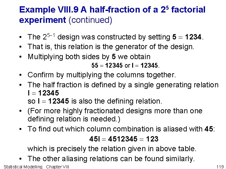 Example VIII. 9 A half-fraction of a 25 factorial experiment (continued) • The 25