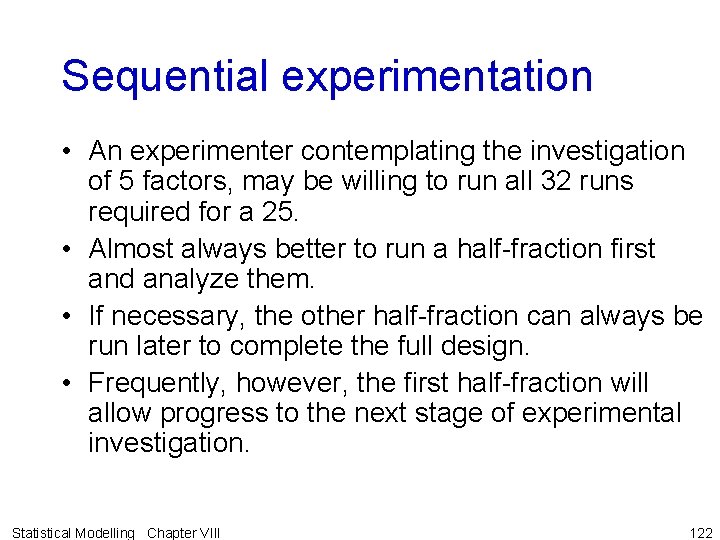 Sequential experimentation • An experimenter contemplating the investigation of 5 factors, may be willing