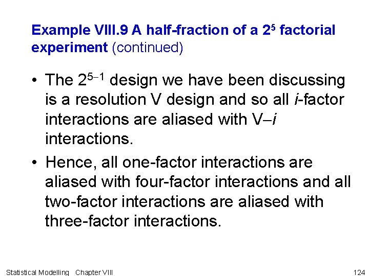 Example VIII. 9 A half-fraction of a 25 factorial experiment (continued) • The 25