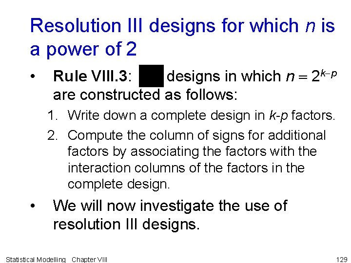 Resolution III designs for which n is a power of 2 • Rule VIII.