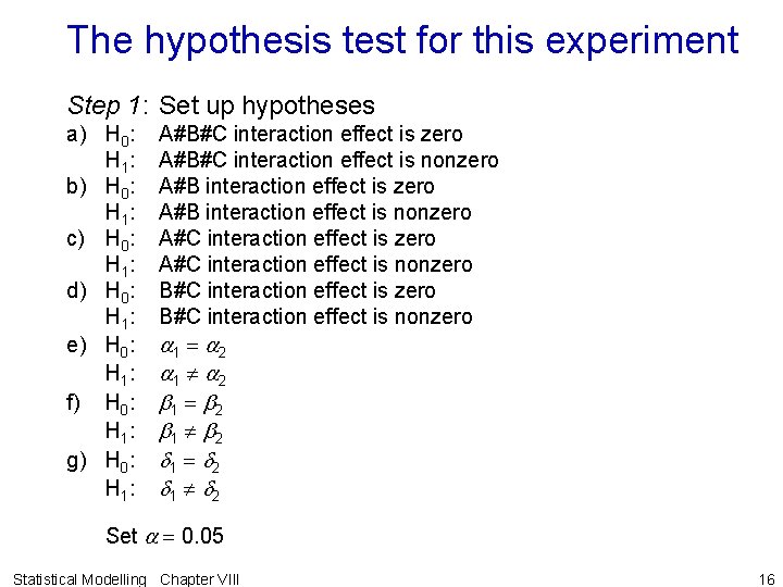 The hypothesis test for this experiment Step 1: Set up hypotheses a) H 0: