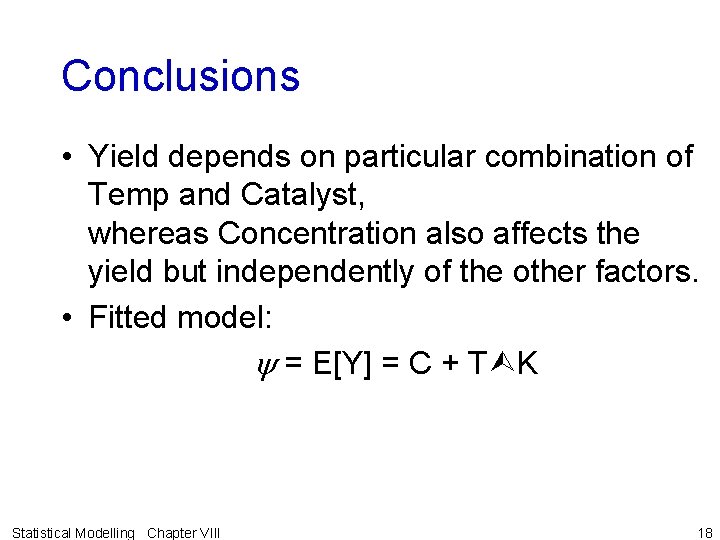 Conclusions • Yield depends on particular combination of Temp and Catalyst, whereas Concentration also