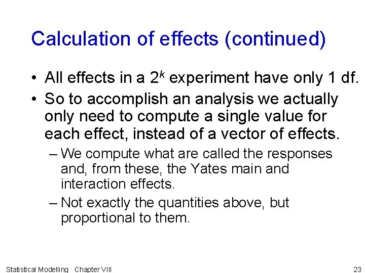 Calculation of effects (continued) • All effects in a 2 k experiment have only