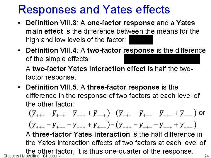 Responses and Yates effects • Definition VIII. 3: A one-factor response and a Yates