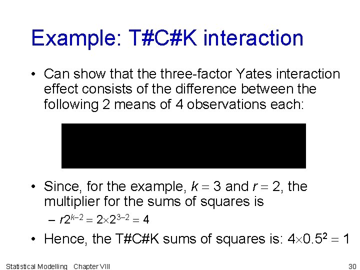 Example: T#C#K interaction • Can show that the three-factor Yates interaction effect consists of