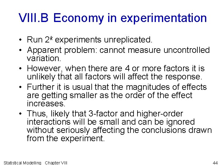 VIII. B Economy in experimentation • Run 2 k experiments unreplicated. • Apparent problem: