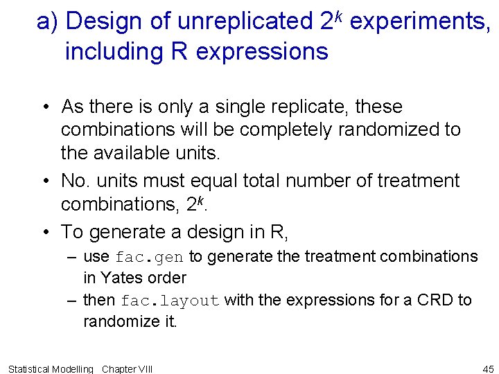 a) Design of unreplicated 2 k experiments, including R expressions • As there is