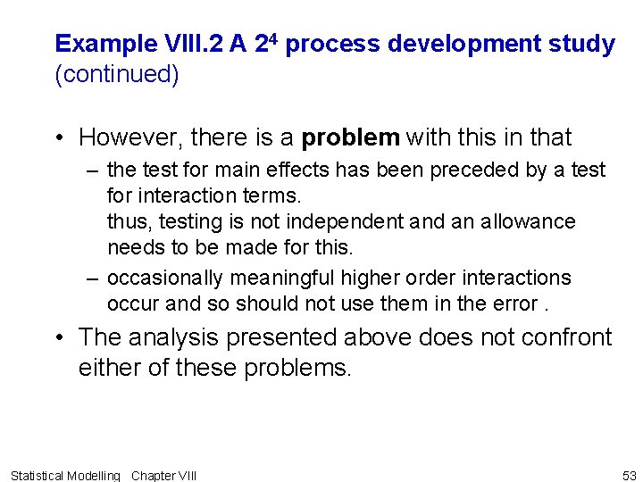 Example VIII. 2 A 24 process development study (continued) • However, there is a