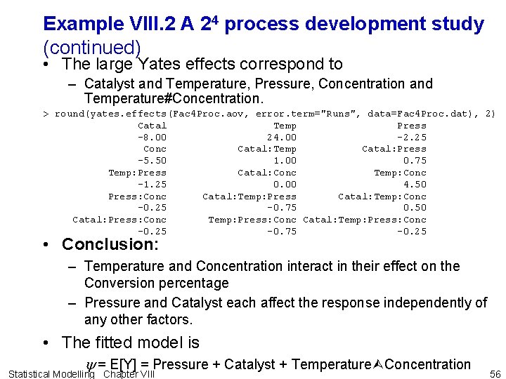 Example VIII. 2 A 24 process development study (continued) • The large Yates effects