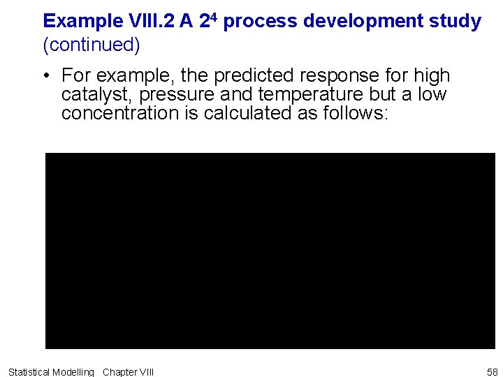 Example VIII. 2 A 24 process development study (continued) • For example, the predicted