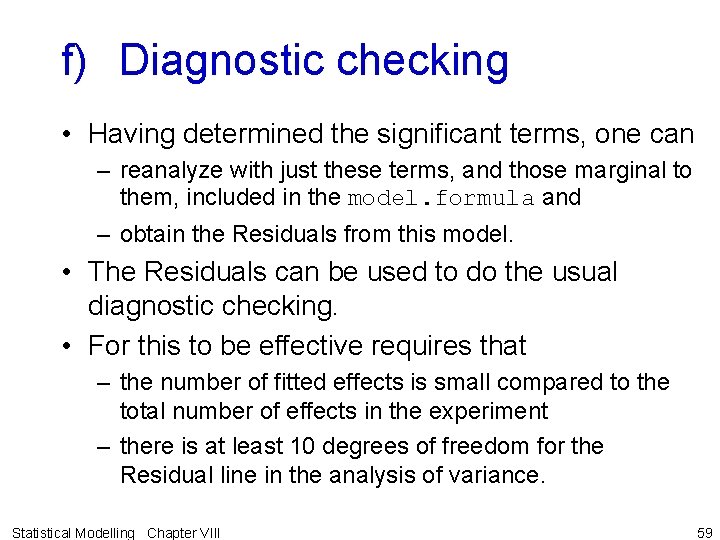 f) Diagnostic checking • Having determined the significant terms, one can – reanalyze with