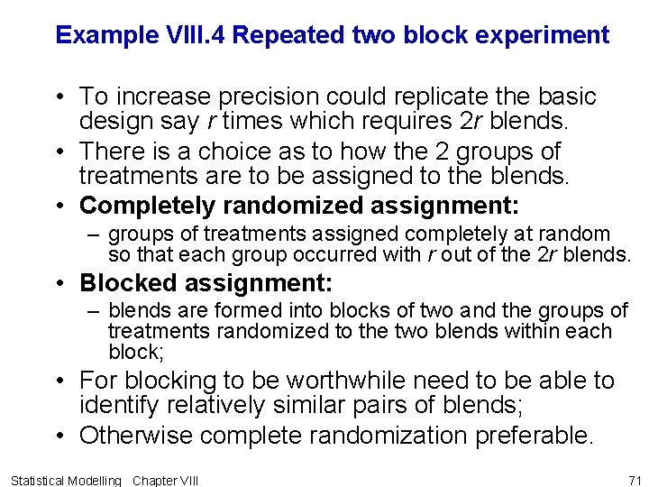 Example VIII. 4 Repeated two block experiment • To increase precision could replicate the